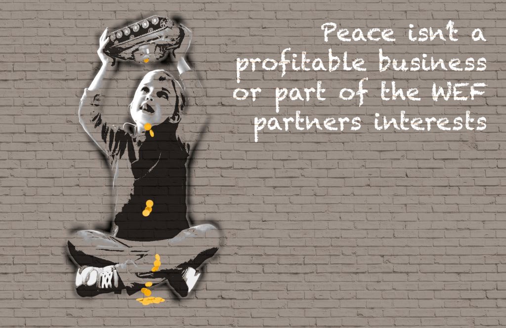 Peace isn’t a profitable business or part of the WEF partners interests